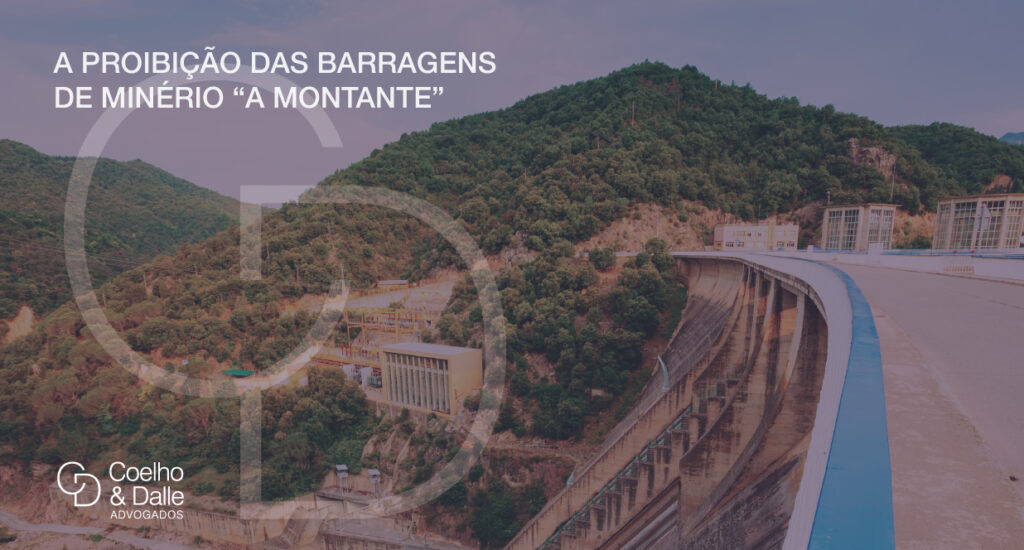 A proibição das barragens de minério “a montante” - Coelho & Dalle Advogados